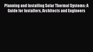 Read Planning and Installing Solar Thermal Systems: A Guide for Installers Architects and Engineers