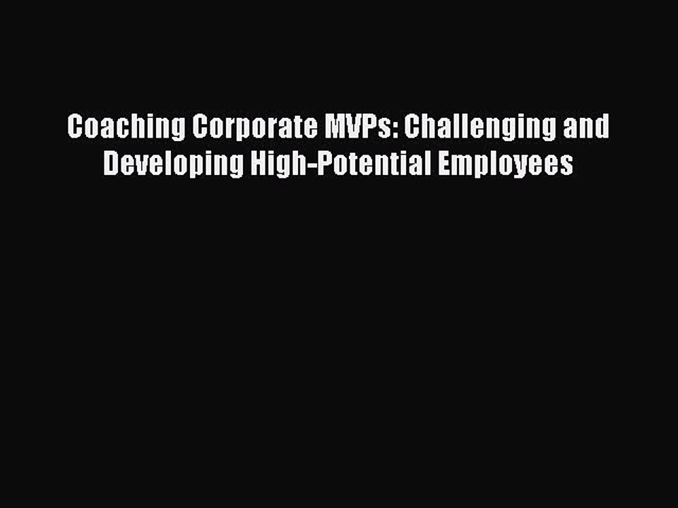 Download Coaching Corporate MVPs: Challenging and Developing High-Potential Employees Ebook