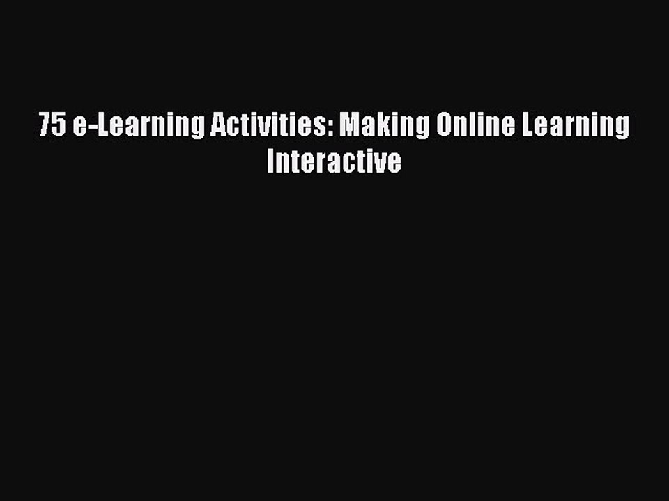 Download 75 e-Learning Activities: Making Online Learning Interactive Ebook Free