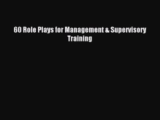 Read 60 Role Plays for Management & Supervisory Training Ebook Free