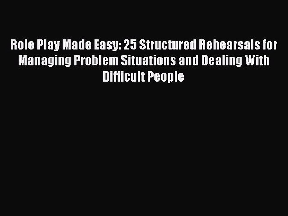 Read Role Play Made Easy: 25 Structured Rehearsals for Managing Problem Situations and Dealing