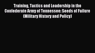 Read Training Tactics and Leadership in the Confederate Army of Tennessee: Seeds of Failure