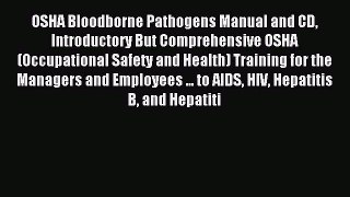 Read OSHA Bloodborne Pathogens Manual and CD Introductory But Comprehensive OSHA (Occupational
