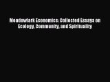 Read Meadowlark Economics: Collected Essays on Ecology Community and Spirituality Ebook Free