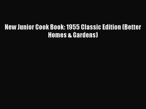 [Read PDF] New Junior Cook Book: 1955 Classic Edition (Better Homes & Gardens) Full EBook