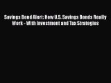 Read Savings Bond Alert: How U.S. Savings Bonds Really Work - With Investment and Tax Strategies
