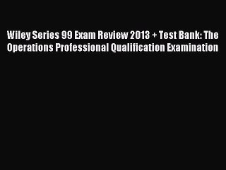 Read Wiley Series 99 Exam Review 2013 + Test Bank: The Operations Professional Qualification