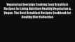 Download Vegetarian Everyday Cooking Easy Breakfast Recipes for Living Nutrition Healthy Vegetarian
