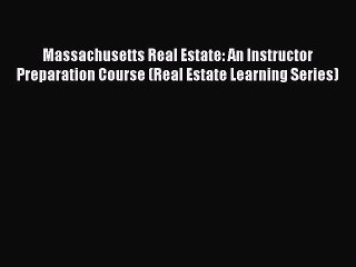 Download Massachusetts Real Estate: An Instructor Preparation Course (Real Estate Learning