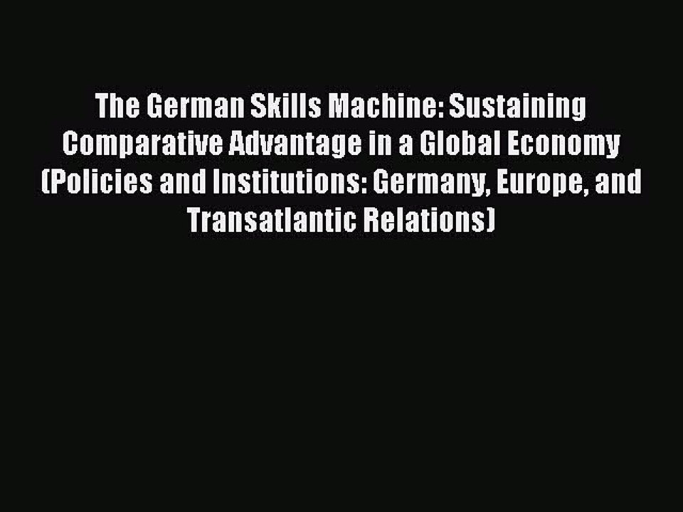 Read The German Skills Machine: Sustaining Comparative Advantage in a Global Economy (Policies