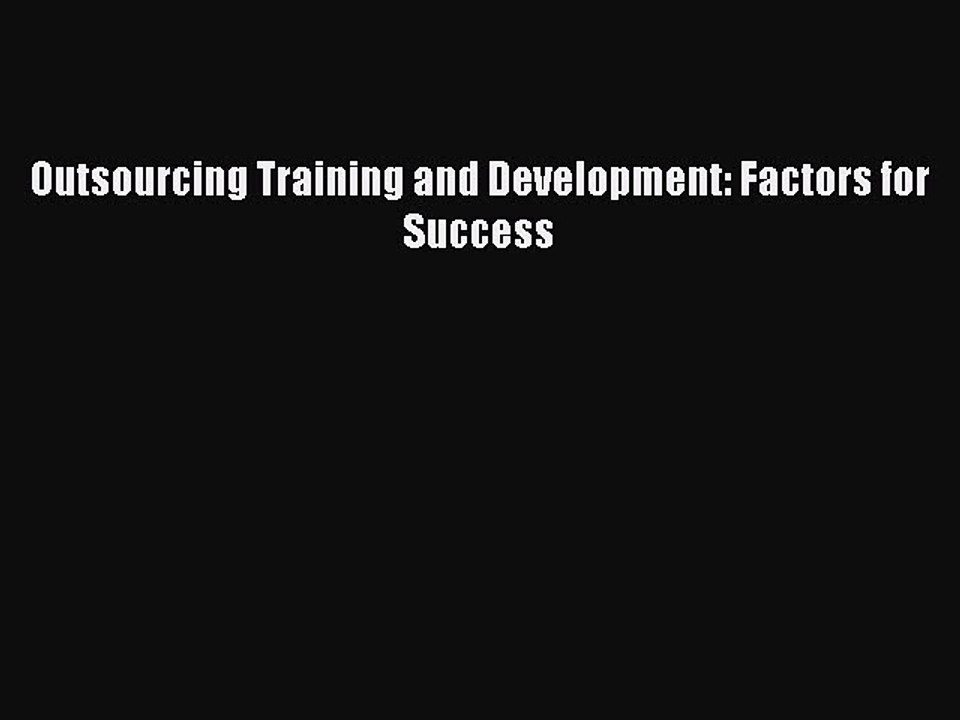 Download Outsourcing Training and Development: Factors for Success Ebook Free