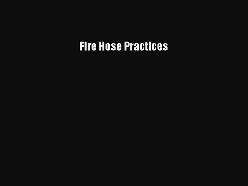 Read Fire Hose Practices Ebook Free