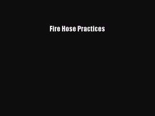 Read Fire Hose Practices Ebook Free