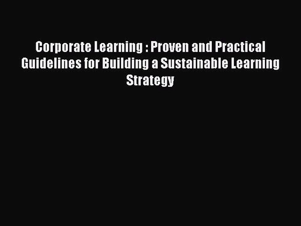 Read Corporate Learning : Proven and Practical Guidelines for Building a Sustainable Learning