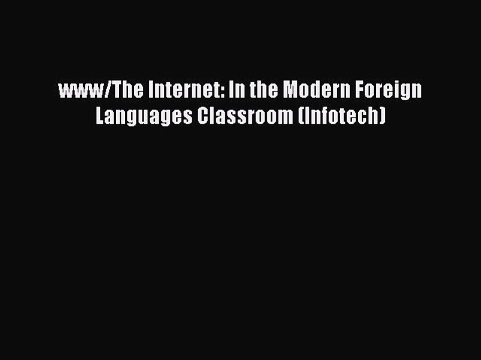 [PDF] www/The Internet: In the Modern Foreign Languages Classroom (Infotech) [Download] Online