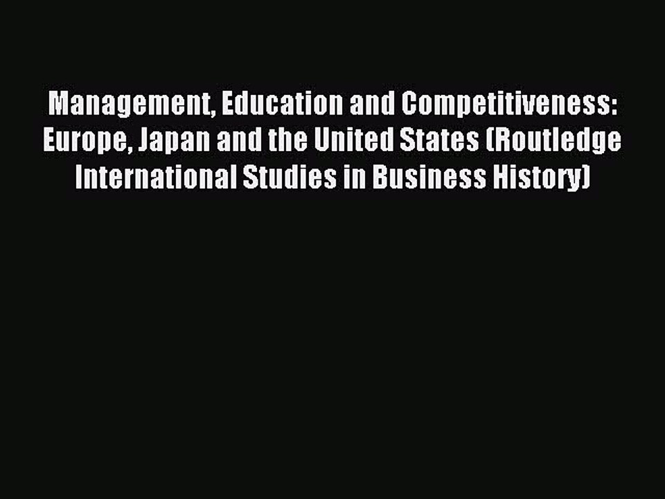 Read Management Education and Competitiveness: Europe Japan and the United States (Routledge