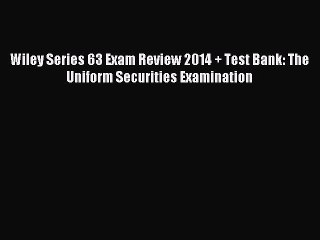 Read Wiley Series 63 Exam Review 2014 + Test Bank: The Uniform Securities Examination Ebook