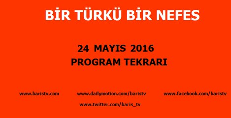 Bir Türkü Bir Nefes Programı 24 Mayıs 2016