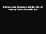 Read Discrimination Harassment and the Failure of Diversity Training: What to Do Now Ebook