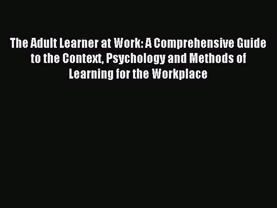 Read The Adult Learner at Work: A Comprehensive Guide to the Context Psychology and Methods
