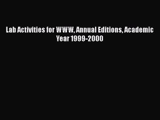 [PDF] Lab Activities for WWW Annual Editions Academic Year 1999-2000 [Read] Full Ebook