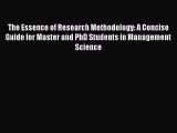 Read The Essence of Research Methodology: A Concise Guide for Master and PhD Students in Management