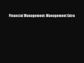 Read Financial Management: Management Extra Ebook Free