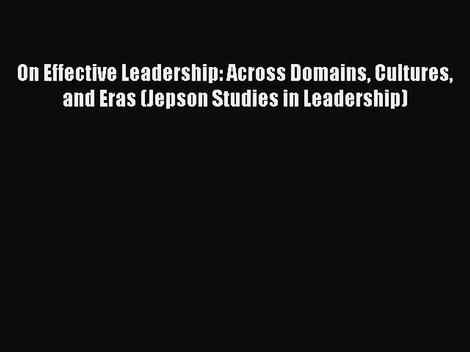 Read On Effective Leadership: Across Domains Cultures and Eras (Jepson Studies in Leadership)