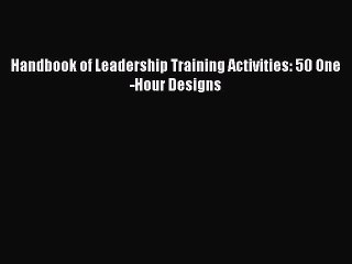 Download Handbook of Leadership Training Activities: 50 One-Hour Designs PDF Online