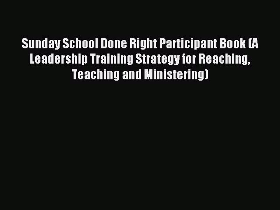 Read Sunday School Done Right Participant Book (A Leadership Training Strategy for Reaching