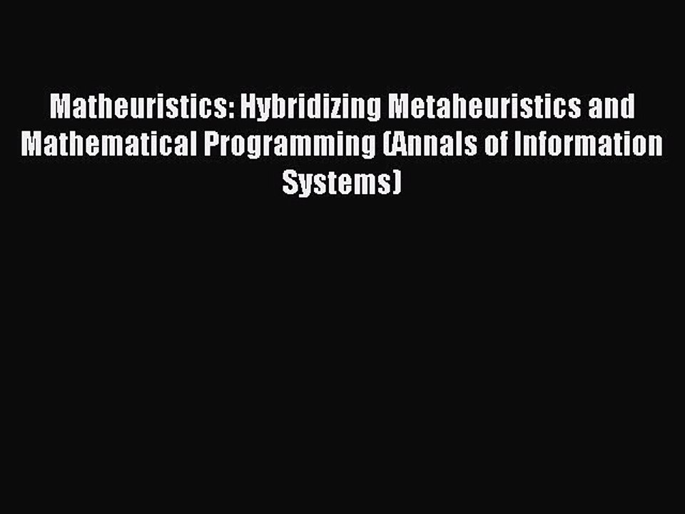 Download Matheuristics: Hybridizing Metaheuristics and Mathematical Programming (Annals of