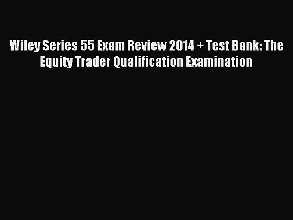 Read Wiley Series 55 Exam Review 2014 + Test Bank: The Equity Trader Qualification Examination