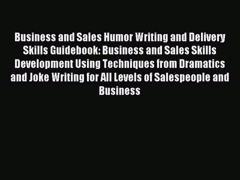 Download Business and Sales Humor Writing and Delivery Skills Guidebook: Business and Sales