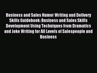 Download Business and Sales Humor Writing and Delivery Skills Guidebook: Business and Sales