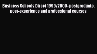 Read Business Schools Direct 1999/2000- postgraduate post-experience and professional courses
