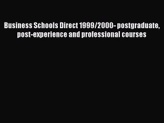 Read Business Schools Direct 1999/2000- postgraduate post-experience and professional courses