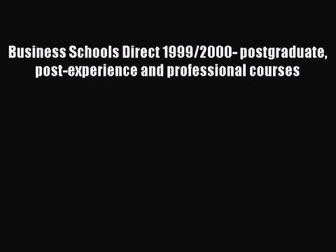 Read Business Schools Direct 1999/2000- postgraduate post-experience and professional courses