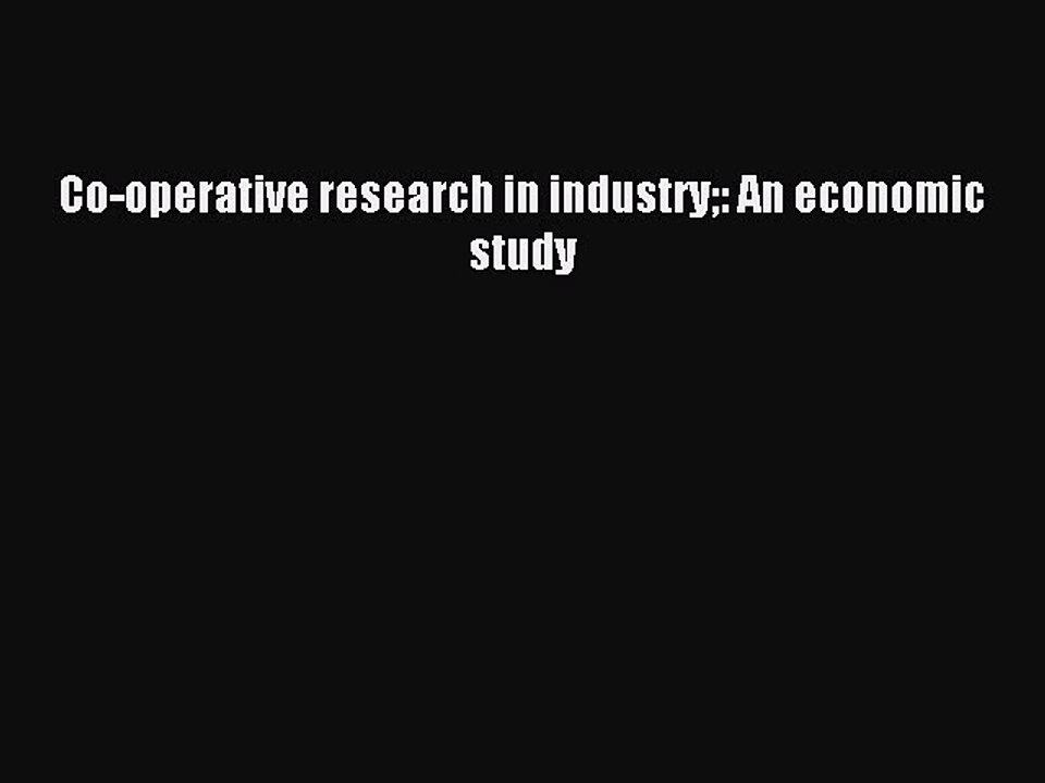 Read Co-operative research in industry: An economic study Ebook Free