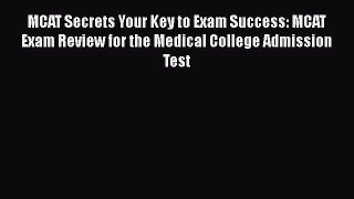 Read MCAT Secrets Your Key to Exam Success: MCAT Exam Review for the Medical College Admission