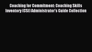 Download Coaching for Commitment: Coaching Skills Inventory (CSI) Administrator's Guide Collection