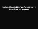 Read How Social Security Picks Your Pocket: A Story of Waste Fraud and Inequities Ebook Free