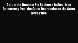 Read Corporate Dreams: Big Business in American Democracy from the Great Depression to the