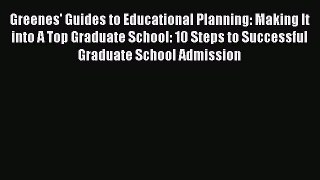 Read Greenes' Guides to Educational Planning: Making It into A Top Graduate School: 10 Steps