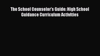 Download The School Counselor's Guide: High School Guidance Curriculum Activities Ebook Free