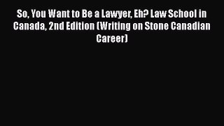 Read So You Want to Be a Lawyer Eh? Law School in Canada 2nd Edition (Writing on Stone Canadian