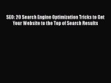 [PDF] SEO: 20 Search Engine Optimization Tricks to Get Your Website to the Top of Search Results
