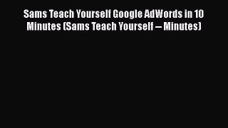 [PDF] Sams Teach Yourself Google AdWords in 10 Minutes (Sams Teach Yourself -- Minutes) [Read]