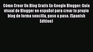 [PDF] Cómo Crear Un Blog Gratis En Google Blogger: Guía visual de Blogger en español para crear