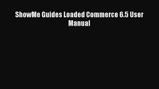 Read ShowMe Guides Loaded Commerce 6.5 User Manual Ebook Online