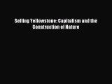 Download Selling Yellowstone: Capitalism and the Construction of Nature Ebook Free